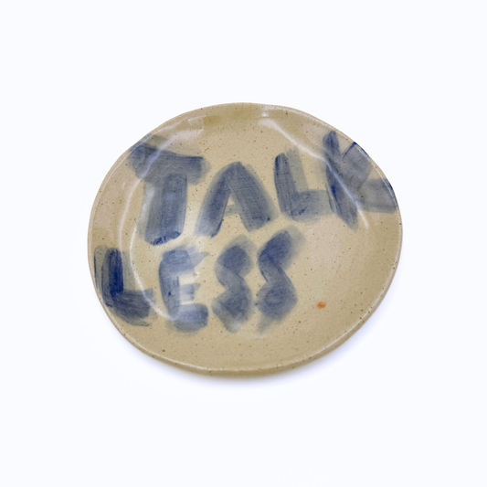 Talk Less | Medium Dish